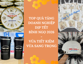 TOP QUÀ TẶNG DOANH NGHIỆP DỊP TẾT BÍNH NGỌ 2026 VỪA TIẾT KIỆM – VỪA SANG TRỌNG