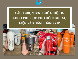 CÁCH CHỌN BÌNH GIỮ NHIỆT IN LOGO PHÙ HỢP CHO HỘI NGHỊ, SỰ KIỆN VÀ KHÁCH HÀNG VIP