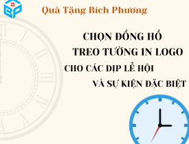 CHỌN ĐỒNG HỒ TREO TƯỜNG IN LOGO CHO CÁC DỊP LỄ HỘI VÀ SỰ KIỆN ĐẶC BIỆT