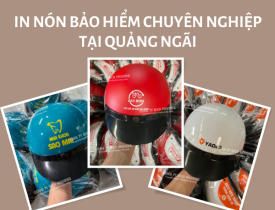 IN NÓN BẢO HIỂM CHUYÊN NGHIỆP TẠI QUẢNG NGÃI