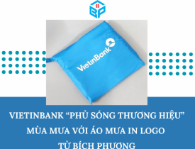VIETINBANK "PHỦ SÓNG THƯƠNG HIỆU" MÙA MƯA VỚI ÁO MƯA IN LOGO TỪ BÍCH PHƯƠNG